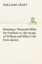 Running a Thousand Miles for Freedom; or, the escape of William and Ellen Craft from slavery