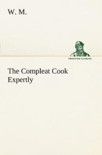 Compleat Cook Expertly Prescribing the Most Ready Wayes, Whether Italian, Spanish or French, for Dressing of Flesh and Fish, Ordering Of Sauces or Mak