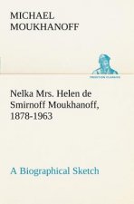 Nelka Mrs. Helen de Smirnoff Moukhanoff, 1878-1963, a Biographical Sketch