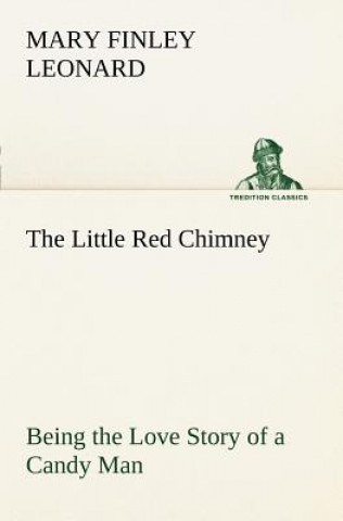 Little Red Chimney Being the Love Story of a Candy Man