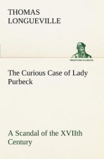Curious Case of Lady Purbeck A Scandal of the XVIIth Century