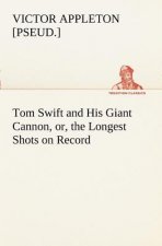 Tom Swift and His Giant Cannon, or, the Longest Shots on Record