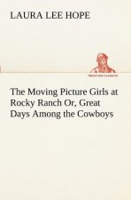 Moving Picture Girls at Rocky Ranch Or, Great Days Among the Cowboys