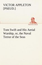 Tom Swift and His Aerial Warship, or, the Naval Terror of the Seas