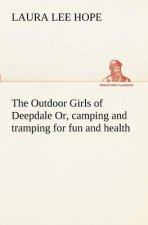 Outdoor Girls of Deepdale Or, camping and tramping for fun and health
