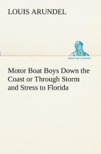 Motor Boat Boys Down the Coast or Through Storm and Stress to Florida