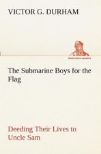 Submarine Boys for the Flag Deeding Their Lives to Uncle Sam