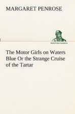 Motor Girls on Waters Blue Or the Strange Cruise of the Tartar