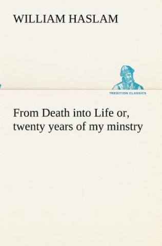 From Death into Life or, twenty years of my minstry