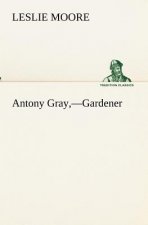 Antony Gray, -Gardener