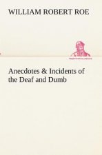 Anecdotes & Incidents of the Deaf and Dumb
