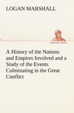 History of the Nations and Empires Involved and a Study of the Events Culminating in the Great Conflict