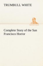 Complete Story of the San Francisco Horror