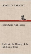Hindu Gods And Heroes Studies in the History of the Religion of India