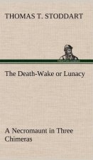 Death-Wake or Lunacy; a Necromaunt in Three Chimeras