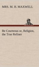 Be Courteous or, Religion, the True Refiner