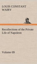 Recollections of the Private Life of Napoleon - Volume 09