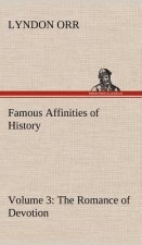 Famous Affinities of History - Volume 3 The Romance of Devotion