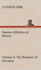 Famous Affinities of History - Volume 4 The Romance of Devotion
