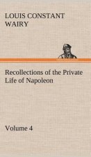 Recollections of the Private Life of Napoleon - Volume 04