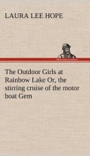 Outdoor Girls at Rainbow Lake Or, the stirring cruise of the motor boat Gem