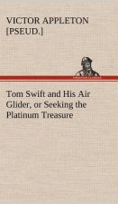 Tom Swift and His Air Glider, or Seeking the Platinum Treasure