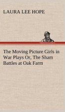 Moving Picture Girls in War Plays Or, The Sham Battles at Oak Farm