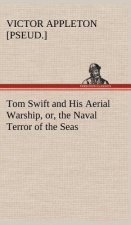 Tom Swift and His Aerial Warship, or, the Naval Terror of the Seas