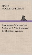 Posthumous Works of the Author of A Vindication of the Rights of Woman