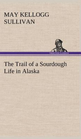 Trail of a Sourdough Life in Alaska