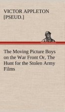 Moving Picture Boys on the War Front Or, The Hunt for the Stolen Army Films