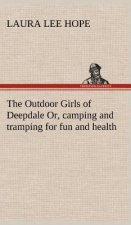 Outdoor Girls of Deepdale Or, camping and tramping for fun and health