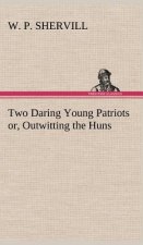 Two Daring Young Patriots or, Outwitting the Huns