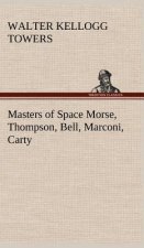 Masters of Space Morse, Thompson, Bell, Marconi, Carty