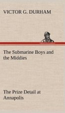 Submarine Boys and the Middies The Prize Detail at Annapolis