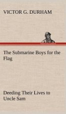 Submarine Boys for the Flag Deeding Their Lives to Uncle Sam