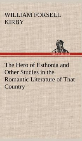 Hero of Esthonia and Other Studies in the Romantic Literature of That Country