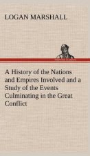 History of the Nations and Empires Involved and a Study of the Events Culminating in the Great Conflict