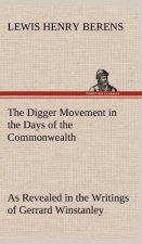 Digger Movement in the Days of the Commonwealth As Revealed in the Writings of Gerrard Winstanley, the Digger, Mystic and Rationalist, Communist and S