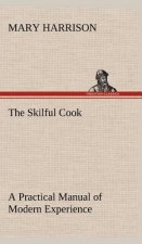 Skilful Cook A Practical Manual of Modern Experience