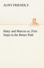 Hatty and Marcus or, First Steps in the Better Path