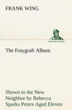 Fotygraft Album Shown to the New Neighbor by Rebecca Sparks Peters Aged Eleven