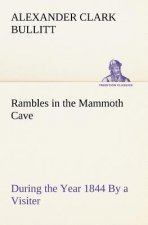 Rambles in the Mammoth Cave, during the Year 1844 By a Visiter
