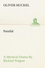 Parsifal A Mystical Drama By Richard Wagner Retold In The Spirit Of The Bayreuth Interpretation
