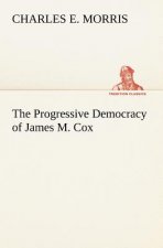 Progressive Democracy of James M. Cox