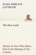 New Land Stories of Jews Who Had a Part in the Making of Our Country