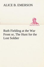 Ruth Fielding at the War Front or, The Hunt for the Lost Soldier