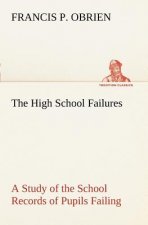 High School Failures A Study of the School Records of Pupils Failing in Academic or Commercial High School Subjects