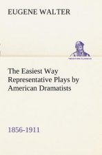 Easiest Way Representative Plays by American Dramatists