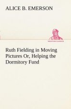 Ruth Fielding in Moving Pictures Or, Helping the Dormitory Fund